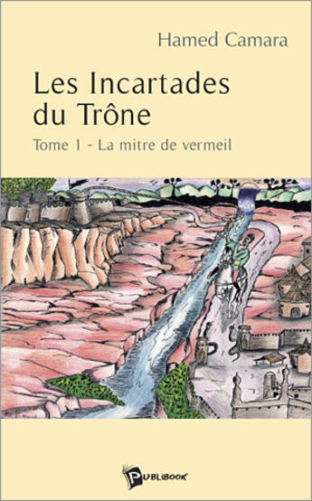 Couverture du livre « Les incartades du trône Tome 1 ; la mitre de vermeil » de Hamed Camara aux éditions Publibook