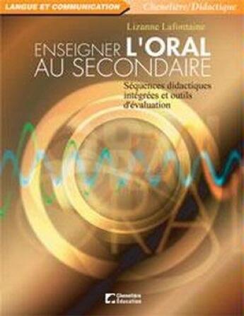 Couverture du livre « ENSEIGNER L'ORAL AU SECONDAIRE » de Lafontaine Lizanne aux éditions Cheneliere Mcgraw-hill