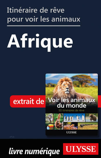 Couverture du livre « Itinéraire de rêve pour voir les animaux - Afrique » de Ariane Arpin-Delorme aux éditions Ulysse