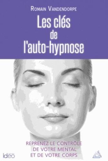 Couverture du livre « Les clés de l'auto-hypnose » de Romain Vandendorpe aux éditions Ideo