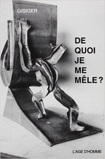 Couverture du livre « De Quoi Je Me Mele » de Gisiger aux éditions L'age D'homme