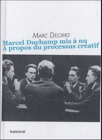 Couverture du livre « Marcel Duchamp Mis A Nu - A Propos Du Processus Creatif » de Marc Decimo aux éditions Les Presses Du Reel