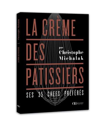 Couverture du livre « La crême des pâtissiers » de Christophe Michalak aux éditions Alain Ducasse