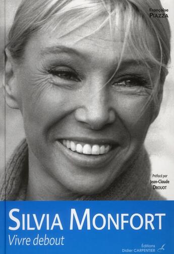 Couverture du livre « Silvia Monfort ; vivre debout » de Francoise Piazza aux éditions Editions Carpentier