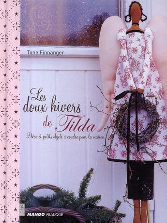 Couverture du livre « Les doux hivers de Tilda ; déco et petits objets à coudre pour la maison » de Tone Finnanger aux éditions Mango