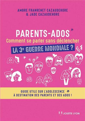 Couverture du livre « Parents-ados ; comment se parler sans déclencher la 3e guerre mondiale ? » de Ambre Franrenet aux éditions Josette Lyon