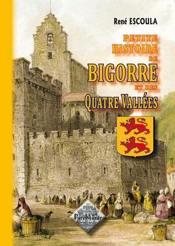 Couverture du livre « Petite Histoire de Bigorre & des Quatre Vallées » de Rene Escoula aux éditions Editions Des Regionalismes