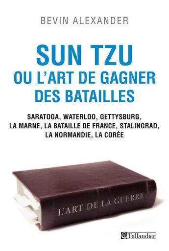 Couverture du livre « Sun Tzu ou l'art de gagner des batailles » de Alexander Bevin aux éditions Tallandier