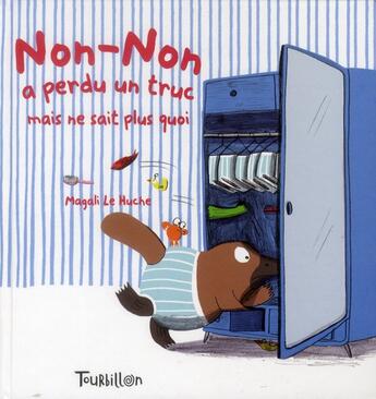 Couverture du livre « Non-Non a perdu un truc mais ne sait plus quoi » de Magali Le Huche aux éditions Tourbillon