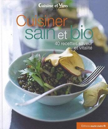 Couverture du livre « Cuisiner sain et bio ; 40 recettes saveur et vitalité » de  aux éditions Marie-claire