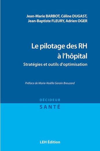 Couverture du livre « Le pilotage des RH à l'hôpital : stratégies et outils d'optimisation » de Jean-Marie Barbot et Celine Dugast et Jean-Baptiste Fleury et Adrien Oger aux éditions Les Etudes Hospitalieres