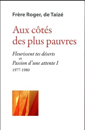 Couverture du livre « Aux côtés des plus pauvres ; fleurissent tes déserts et Passion d'une attente 1977-1981 » de Frere Roger aux éditions Presses De Taize