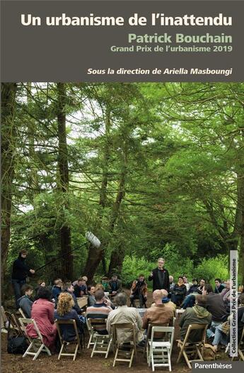 Couverture du livre « Un urbanisme de l'inattendu ; Patrick Bouchain » de Ariella Masboungi aux éditions Parentheses