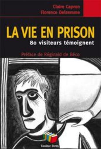 Couverture du livre « La vie en prison : 80 visiteurs témoignent » de Claire Capron et Florence Delsemme aux éditions Couleur Livres