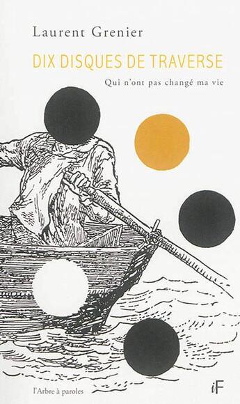 Couverture du livre « Dix disques de traverse ; qui n'ont pas changé ma vie » de Grenier Laurent aux éditions L'arbre A Paroles