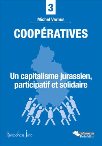 Couverture du livre « Coopératives ; un capitalisme jurassien, participatif et solidaire » de Michel Vernus aux éditions L'harmattan