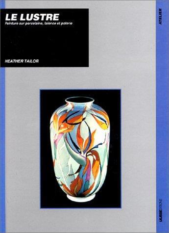 Couverture du livre « Lustre, peinture porcelaine » de Tailor H aux éditions Ulisse