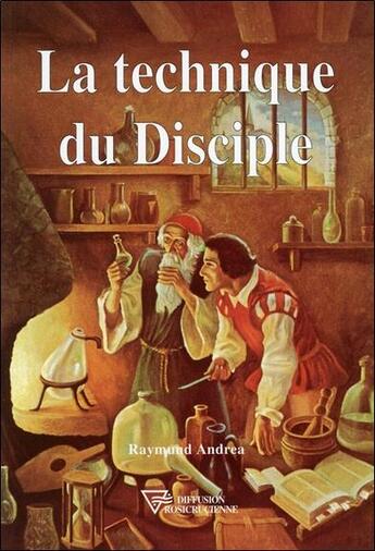 Couverture du livre « La technique du disciple » de Andrea Raymund aux éditions Diffusion Rosicrucienne