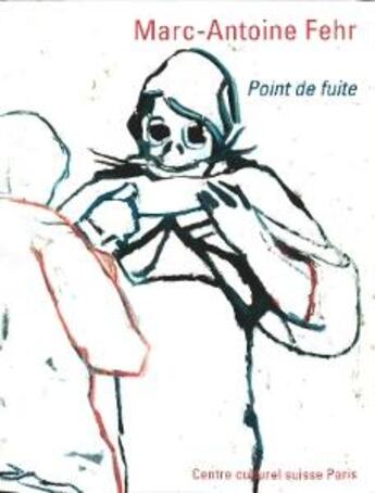 Couverture du livre « Marc-Antoine Fehr ; point de fuite » de Jean-Paul Felley et Olivier Kaeser aux éditions Les Presses Du Reel