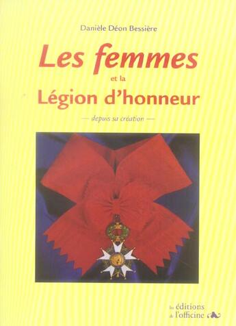 Couverture du livre « Les femmes et la légion d'honneur depuis sa création » de Daniele Deon Bessiere aux éditions L'officine