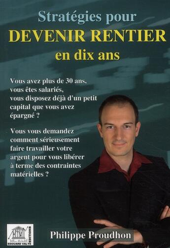Couverture du livre « Stratégies pour devenir rentier en dix ans » de Philippe Proudhon aux éditions Edouard Valys