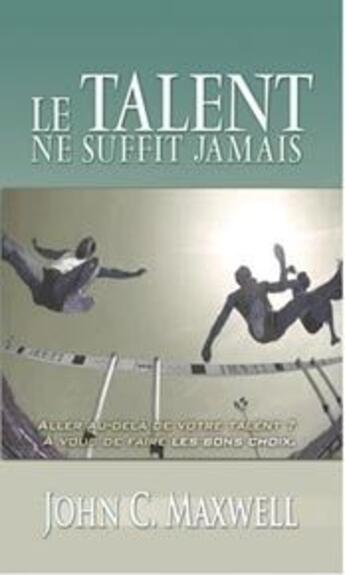 Couverture du livre « Le talent ne suffit jamais » de John C. Maxwell aux éditions Mieux Etre