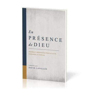 Couverture du livre « En présence de Dieu : Prières et méditations pour le culte personnel et familial » de David Lavallee aux éditions Publications Chretiennes