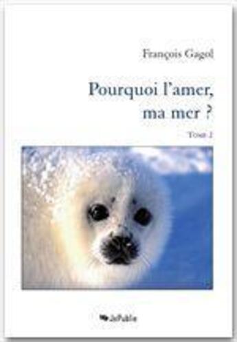 Couverture du livre « Pourquoi l'amer, ma mer ? t.2 » de Francois Gagol aux éditions Jepublie