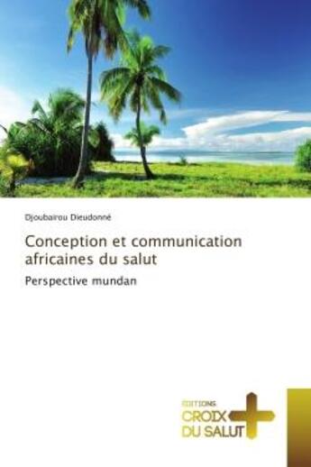 Couverture du livre « Conception et communication africaines du salut : Perspective mundan » de Djoubairou Dieudonné aux éditions Croix Du Salut