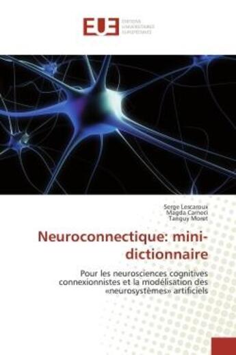 Couverture du livre « Neuroconnectique: mini-dictionnaire - pour les neurosciences cognitives connexionnistes et la modeli » de Lescaroux/Carneci aux éditions Editions Universitaires Europeennes