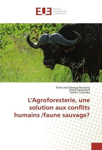 Couverture du livre « Lagroforesterie, une solution aux conflits humains /faune sauvage? » de Djiongo Boukeng E J. aux éditions Editions Universitaires Europeennes