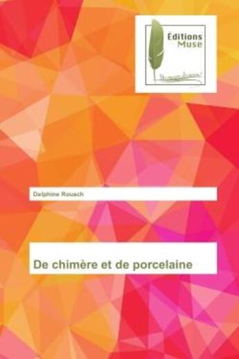 Couverture du livre « De chimere et de porcelaine » de Delphine Rousch aux éditions Muse