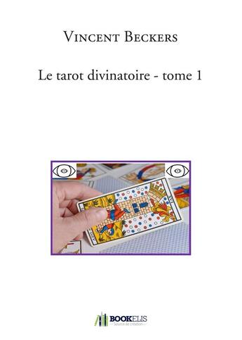 Couverture du livre « Le tarot divinatoire Tome 1 » de Vincent Beckers aux éditions Bookelis