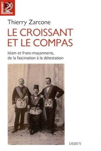 Couverture du livre « Le croissant et le compas ; l'Islam et franc-maçonnerie, de la fascination à la détestation » de Thierry Zarcone aux éditions Dervy