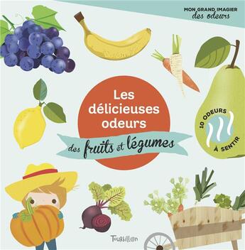 Couverture du livre « Les délicieuses odeurs des fruits et des légumes (hiver) » de Veronique Petit aux éditions Tourbillon