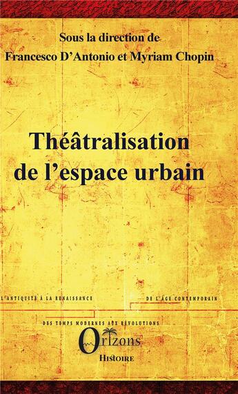 Couverture du livre « Théâtralisation de l'espace urbain » de Francesco D' Antonio et Myriam Chopin aux éditions Orizons