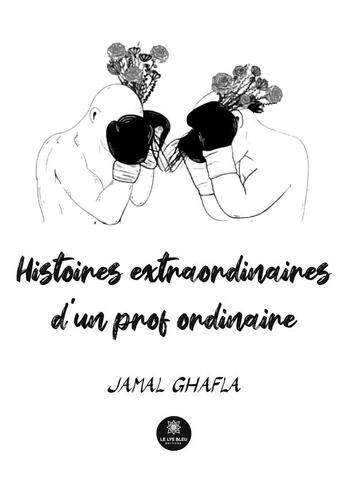 Couverture du livre « Histoires extraordinaires d'un prof ordinaire » de Jamal Ghafla aux éditions Le Lys Bleu