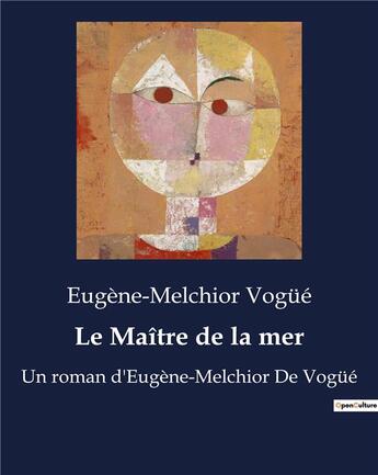 Couverture du livre « Le Maître de la mer : Un roman d'Eugène-Melchior De Vogüé » de Vog E Eugene Me aux éditions Culturea