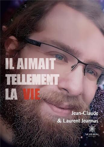 Couverture du livre « Il aimait tellement la vie » de Jeannas Laurent aux éditions Le Lys Bleu