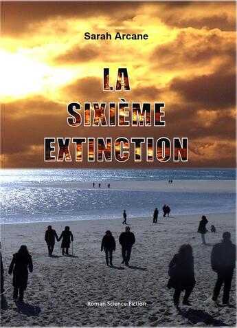 Couverture du livre « La sixième extinction » de Sarah Arcane aux éditions Sarah Arcane