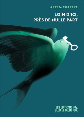 Couverture du livre « Loin d'ici, pres de nulle part » de Chapeye Artem aux éditions Editions Bleu & Jaune