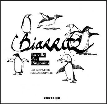 Couverture du livre « Biarritz ; la ville des pingouins » de Jean-Roger Geyer et Helicia Sonneville aux éditions Zortziko