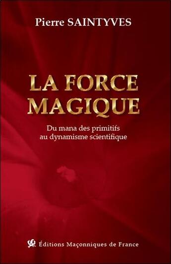 Couverture du livre « La force magique : du mana des primitifs au dynamisme scientifique » de Pierre Saintyves aux éditions Edimaf