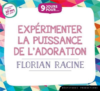 Couverture du livre « 9 jours pourâ¦ Expérimenter la puissance de l'adoration - Livre audio : Trouverez-vous 10 mn par jour ? » de Florian Racine aux éditions Des Beatitudes