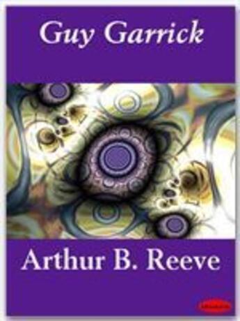 Couverture du livre « Guy Garrick » de Arthur B. Reeve aux éditions Ebookslib