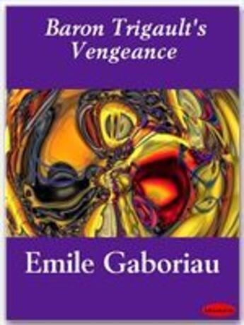 Couverture du livre « Baron Trigault's Vengeance » de Emile Gaboriau aux éditions Ebookslib