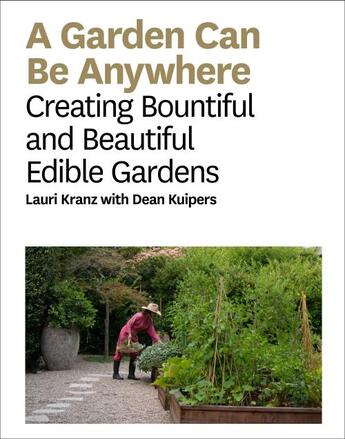 Couverture du livre « A garden can be anywhere : creating bountiful & beautiful edible gardens » de Lauri Kranz aux éditions Abrams Uk