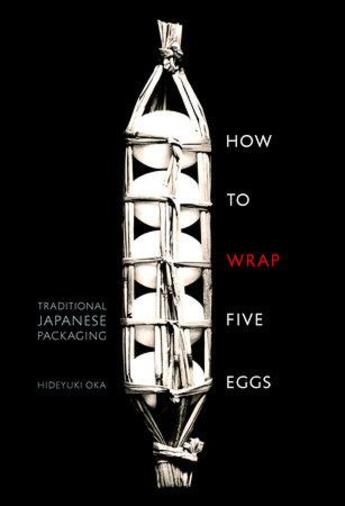 Couverture du livre « How to wrap five eggs traditional japanese packaging » de Oka Hideyuki aux éditions Random House Us