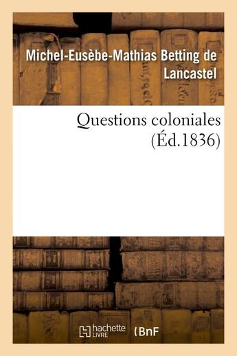 Couverture du livre « Questions coloniales » de Betting De Lancastel aux éditions Hachette Bnf