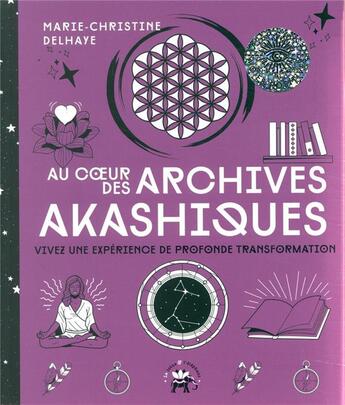 Couverture du livre « Au coeur des archives akashiques ; vivez une expérience de profonde transformation » de Marie-Christine Delhaye aux éditions Le Lotus Et L'elephant